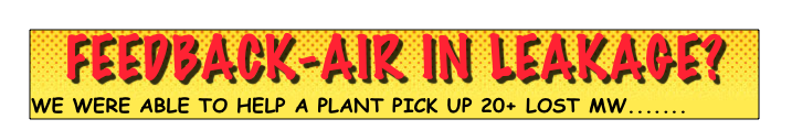 feedback-air in leakage?
we were able to help a plant pick up 20+ lost MW.......