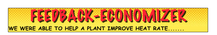 feedback-economizer 
we were able to help a plant improve heat rate....... 