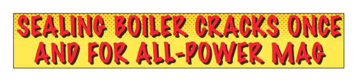 sealing boiler cracks once and for all-power mag